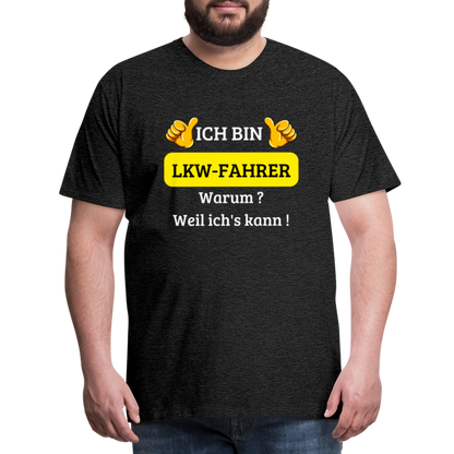 Männer Premium T-Shirt - LKW Spruch Weil ich's kann! - Anthrazit