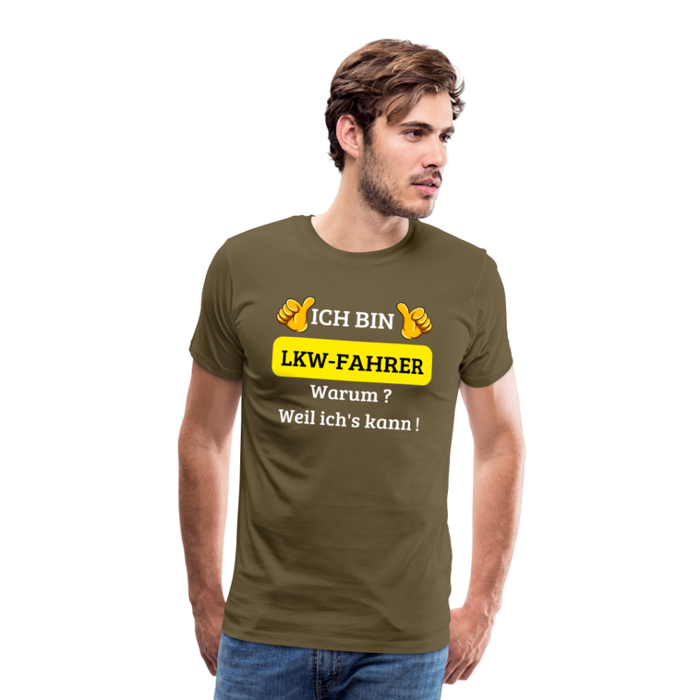 Männer Premium T-Shirt - LKW Spruch Weil ich's kann! - Khaki