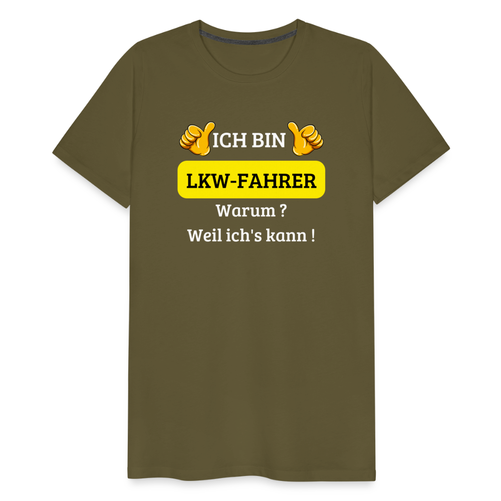 Männer Premium T-Shirt - LKW Spruch Weil ich's kann! - Khaki