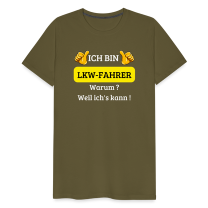 Männer Premium T-Shirt - LKW Spruch Weil ich's kann! - Khaki