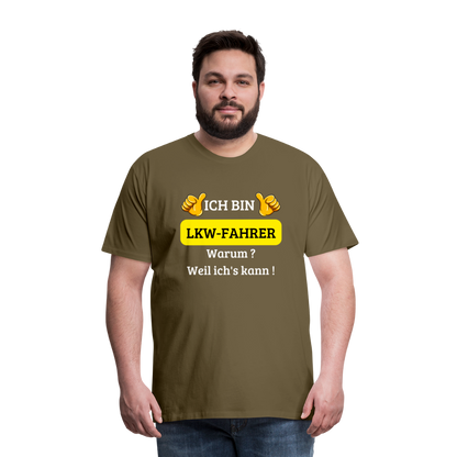 Männer Premium T-Shirt - LKW Spruch Weil ich's kann! - Khaki