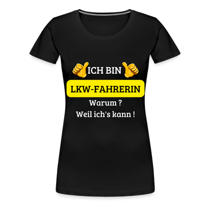 Frauen Premium T-Shirt - LKW Spruch weil ich's kann! - Schwarz