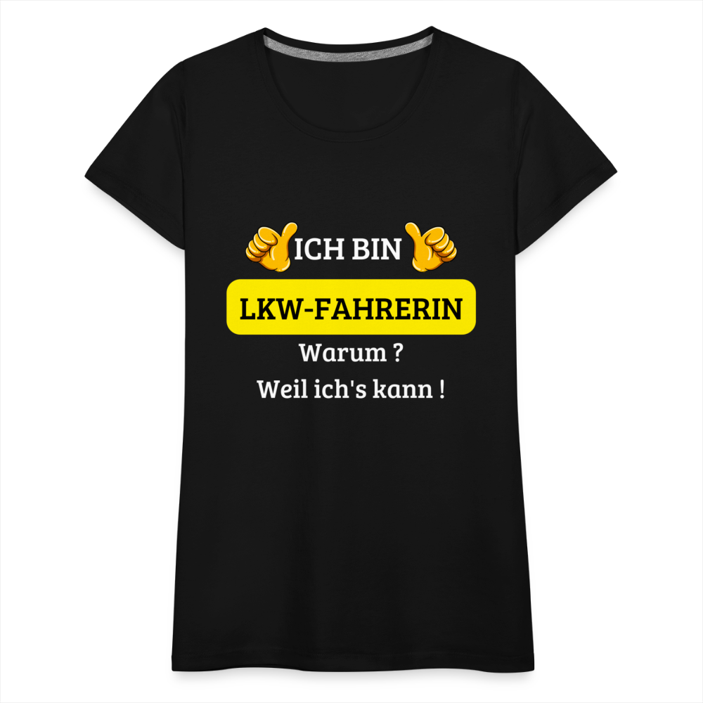 Frauen Premium T-Shirt - LKW Spruch weil ich's kann! - Schwarz