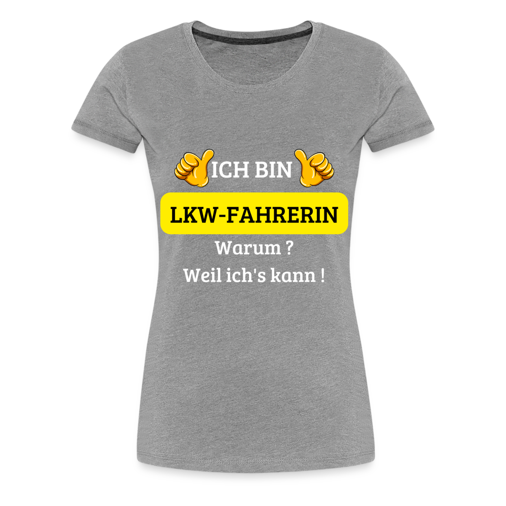 Frauen Premium T-Shirt - LKW Spruch weil ich's kann! - Grau meliert