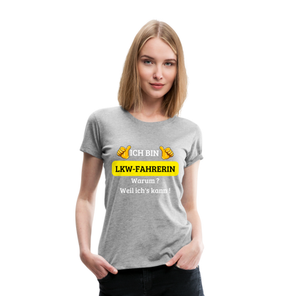 Frauen Premium T-Shirt - LKW Spruch weil ich's kann! - Grau meliert