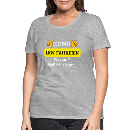 Frauen Premium T-Shirt - LKW Spruch weil ich's kann! - Grau meliert