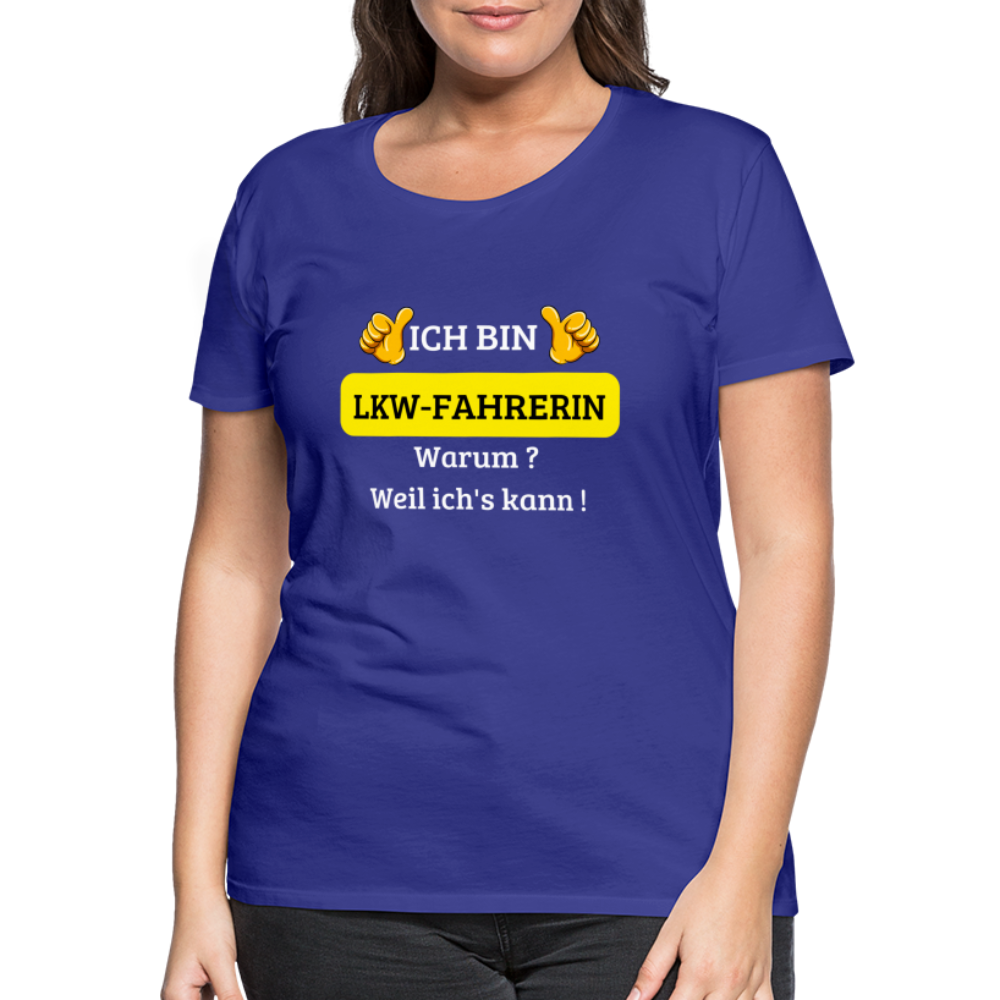 Frauen Premium T-Shirt - LKW Spruch weil ich's kann! - Königsblau