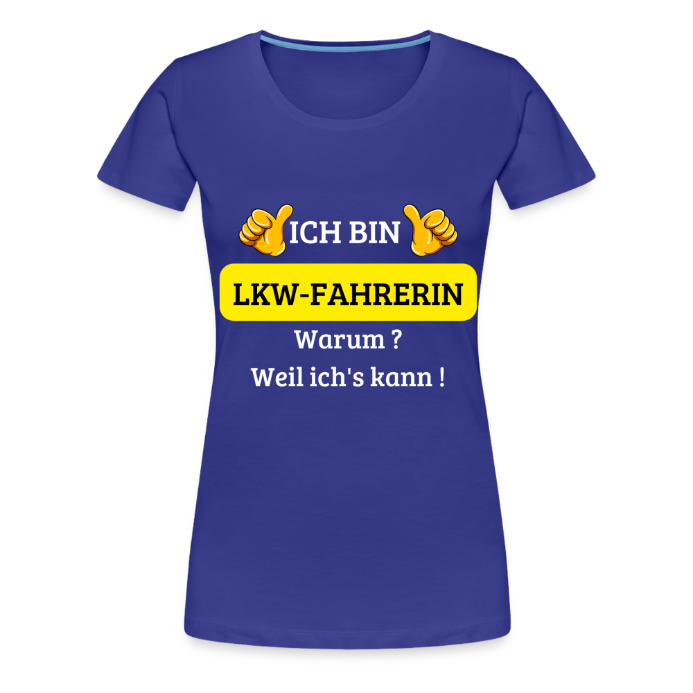 Frauen Premium T-Shirt - LKW Spruch weil ich's kann! - Königsblau