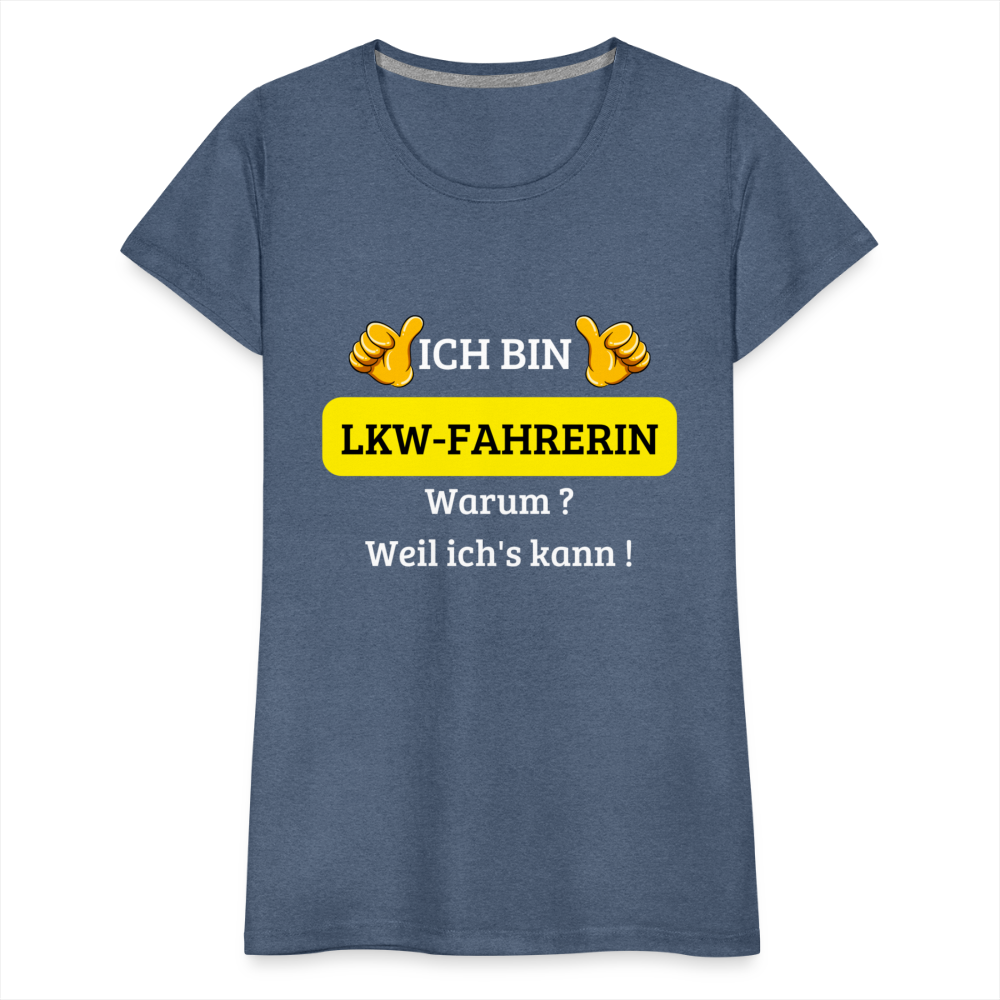 Frauen Premium T-Shirt - LKW Spruch weil ich's kann! - Blau meliert