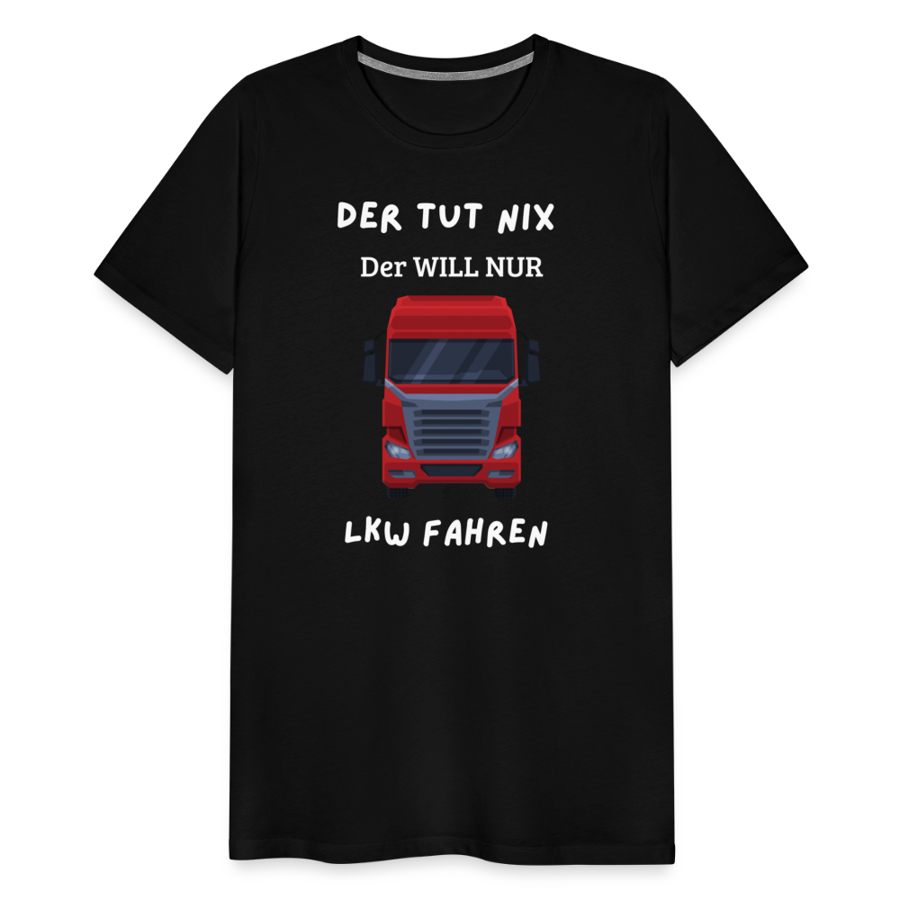 Männer Premium T-Shirt - LKW Der will nur - Schwarz