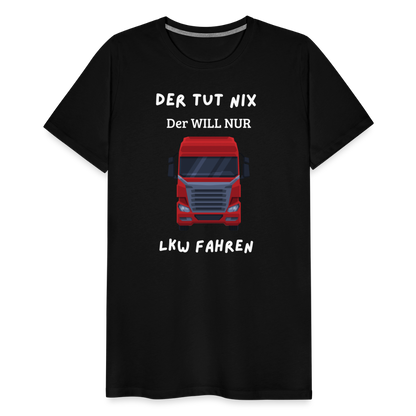 Männer Premium T-Shirt - LKW Der will nur - Schwarz