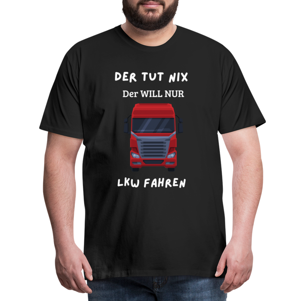 Männer Premium T-Shirt - LKW Der will nur - Schwarz