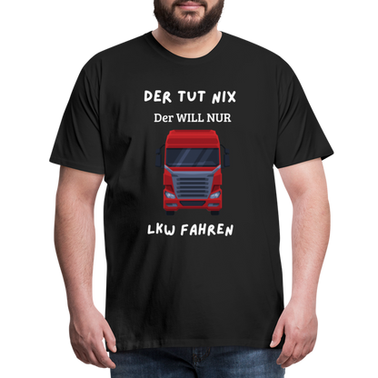 Männer Premium T-Shirt - LKW Der will nur - Schwarz