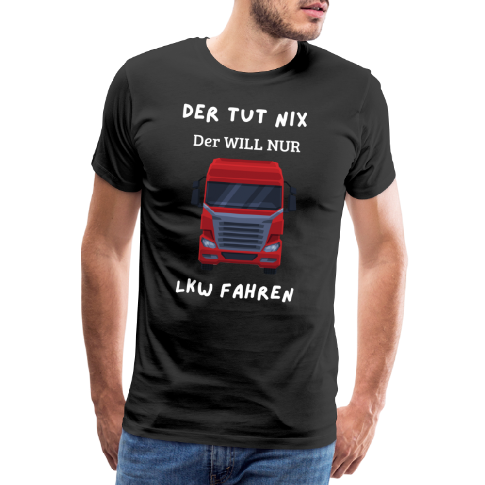 Männer Premium T-Shirt - LKW Der will nur - Schwarz