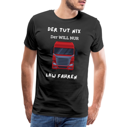 Männer Premium T-Shirt - LKW Der will nur - Schwarz