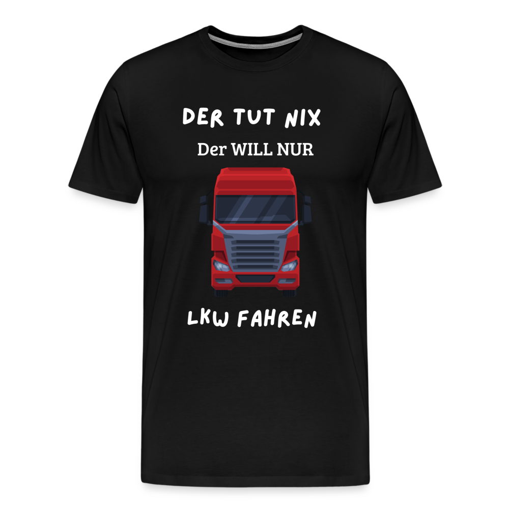 Männer Premium T-Shirt - LKW Der will nur - Schwarz