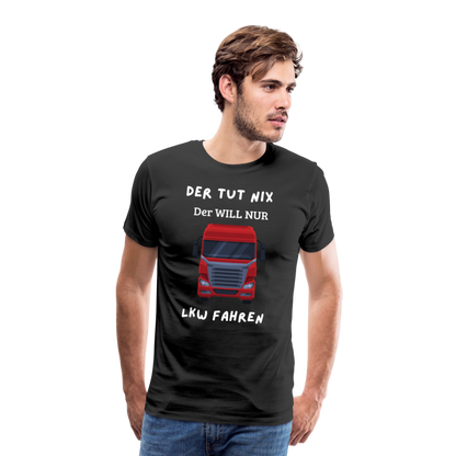 Männer Premium T-Shirt - LKW Der will nur - Schwarz