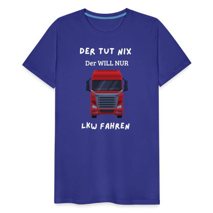 Männer Premium T-Shirt - LKW Der will nur - Königsblau