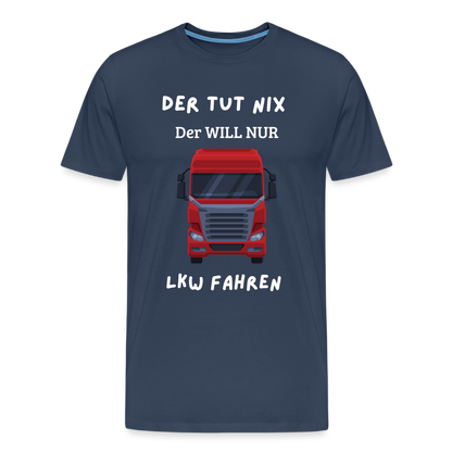 Männer Premium T-Shirt - LKW Der will nur - Navy