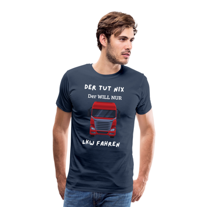 Männer Premium T-Shirt - LKW Der will nur - Navy