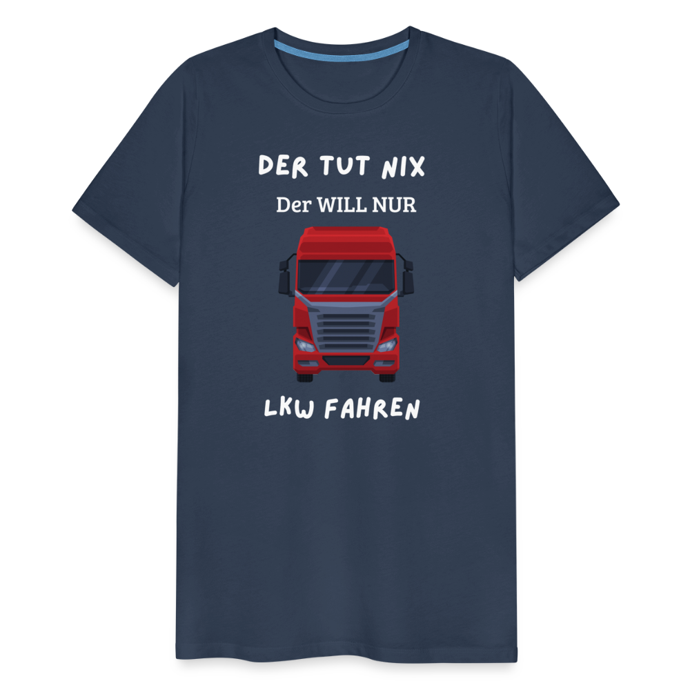 Männer Premium T-Shirt - LKW Der will nur - Navy