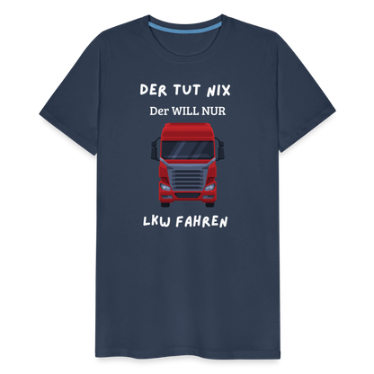 Männer Premium T-Shirt - LKW Der will nur - Navy