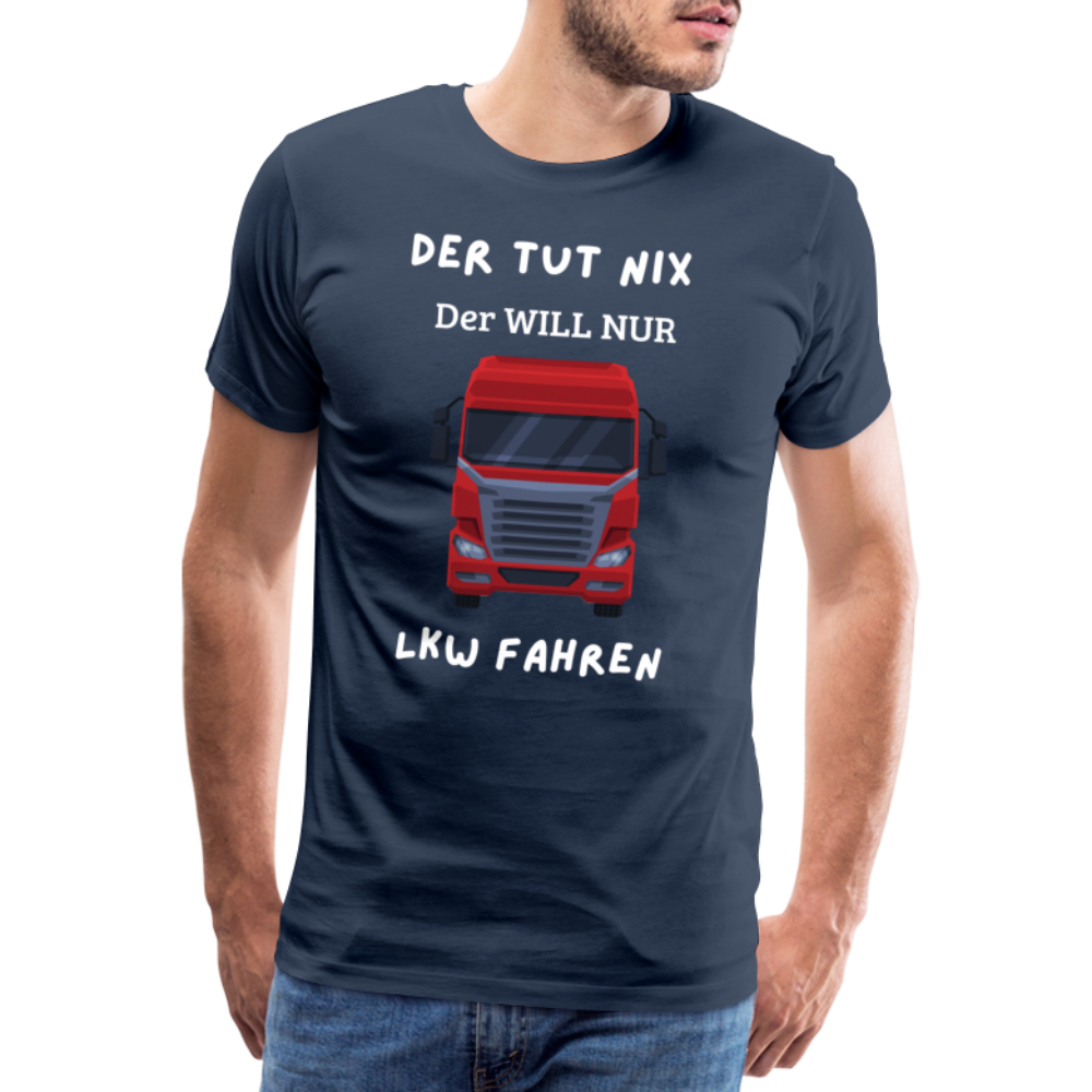 Männer Premium T-Shirt - LKW Der will nur - Navy