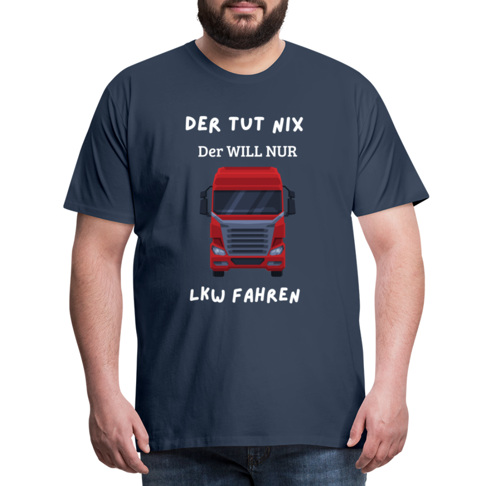 Männer Premium T-Shirt - LKW Der will nur - Navy