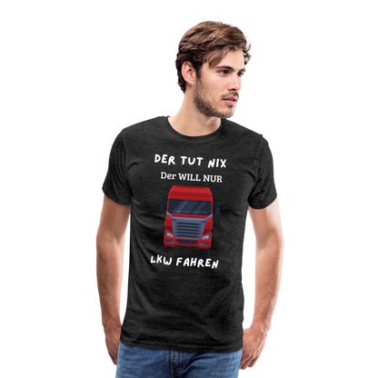 Männer Premium T-Shirt - LKW Der will nur - Anthrazit