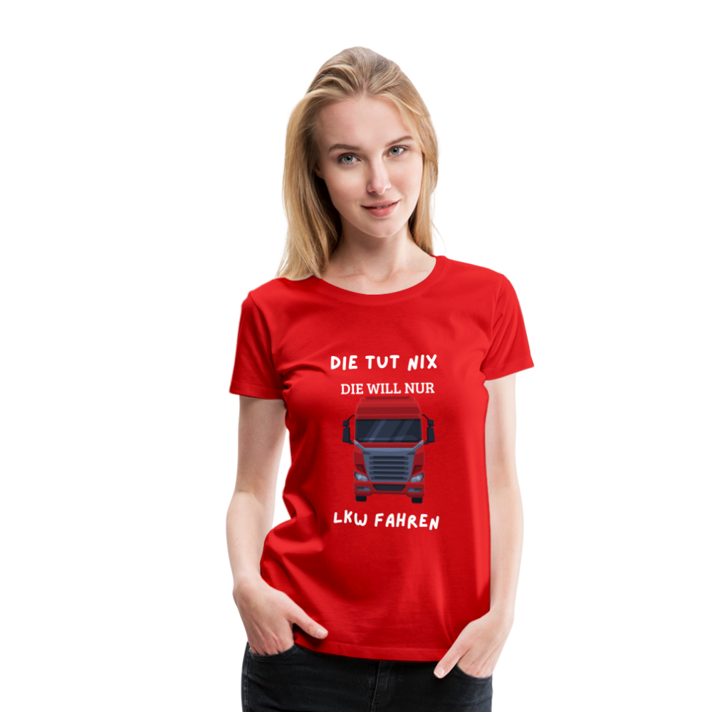 Frauen Premium T-Shirt - LKW Spruch die will nur - Rot