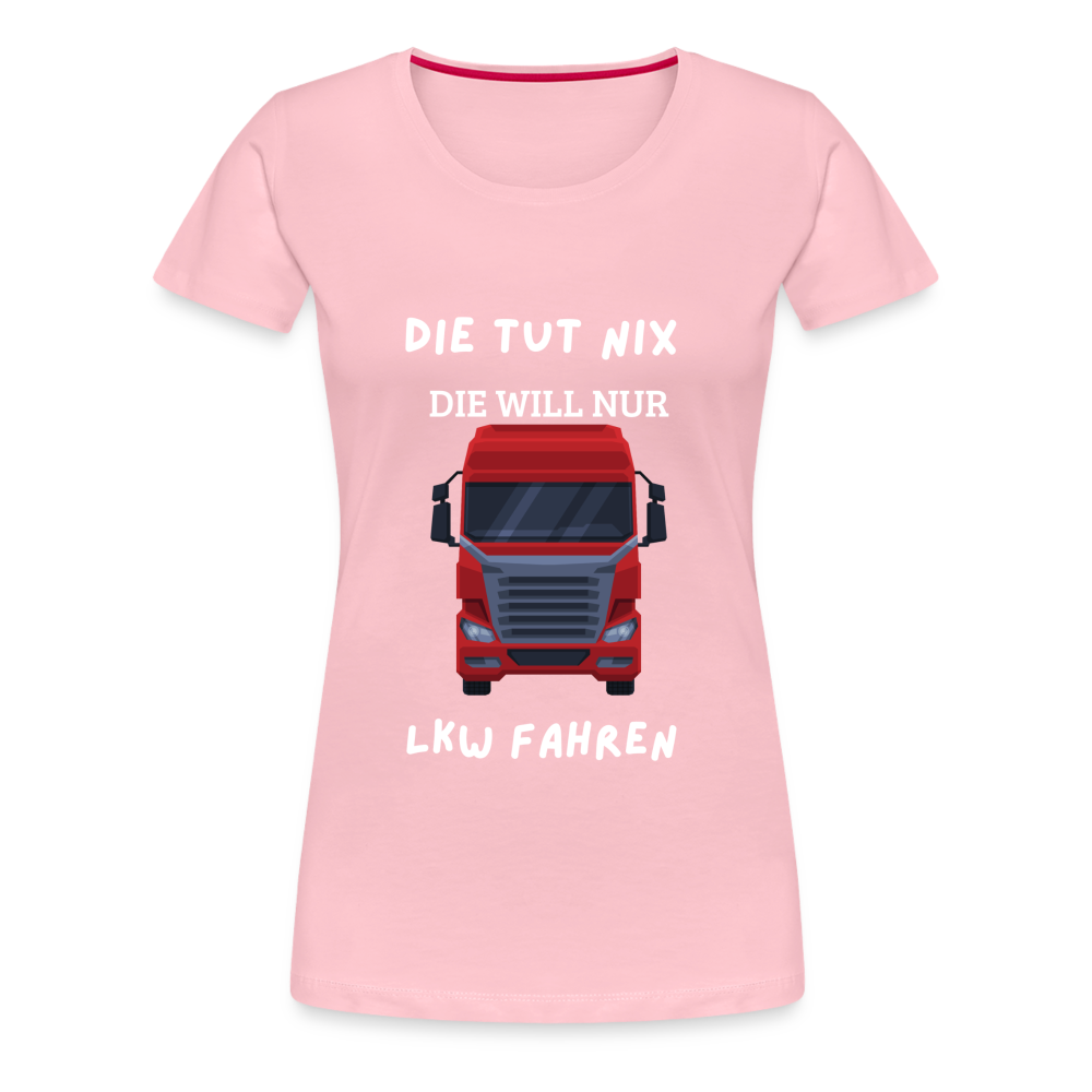 Frauen Premium T-Shirt - LKW Spruch die will nur - Hellrosa