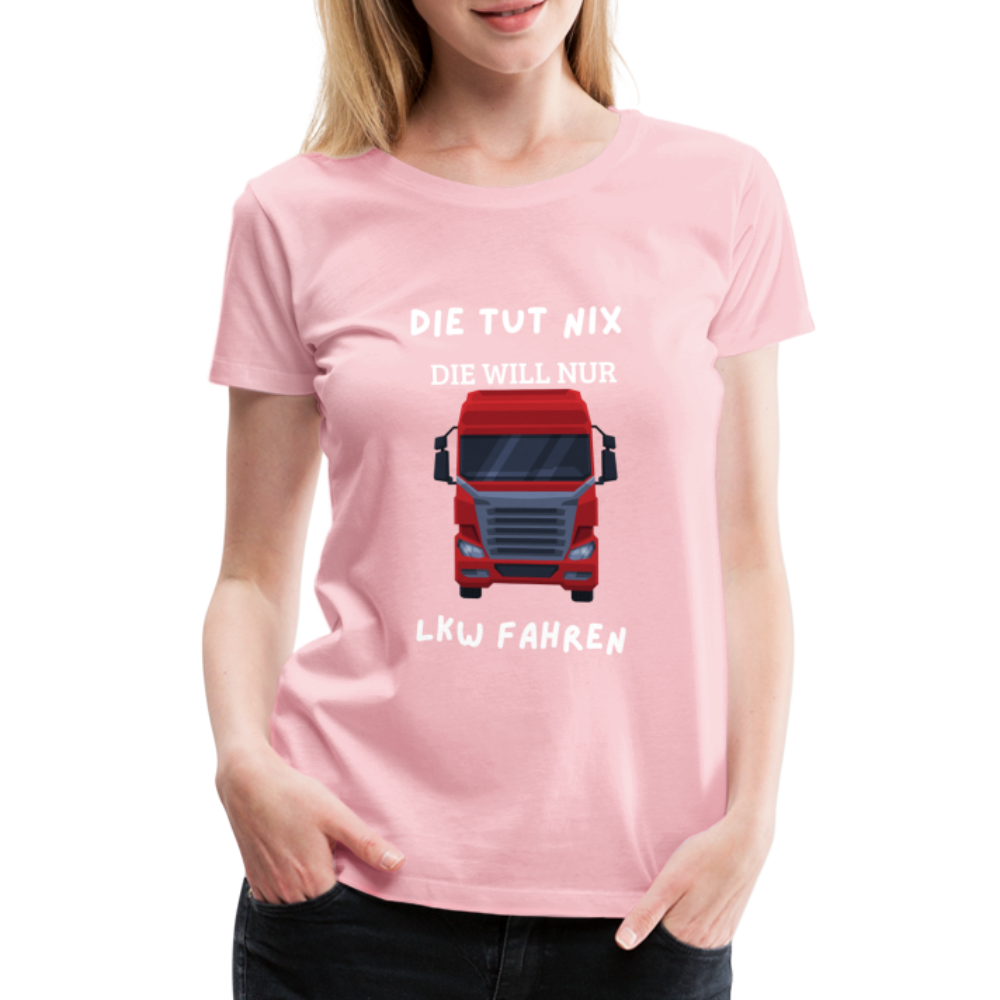 Frauen Premium T-Shirt - LKW Spruch die will nur - Hellrosa