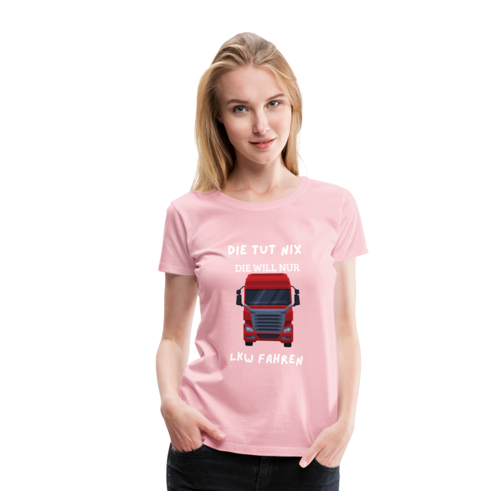 Frauen Premium T-Shirt - LKW Spruch die will nur - Hellrosa