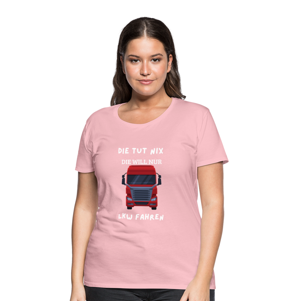 Frauen Premium T-Shirt - LKW Spruch die will nur - Hellrosa