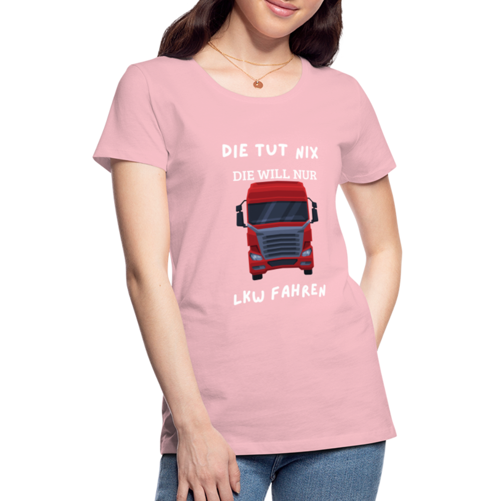 Frauen Premium T-Shirt - LKW Spruch die will nur - Hellrosa