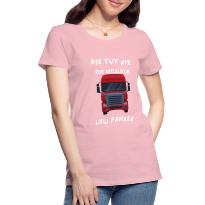 Frauen Premium T-Shirt - LKW Spruch die will nur - Hellrosa