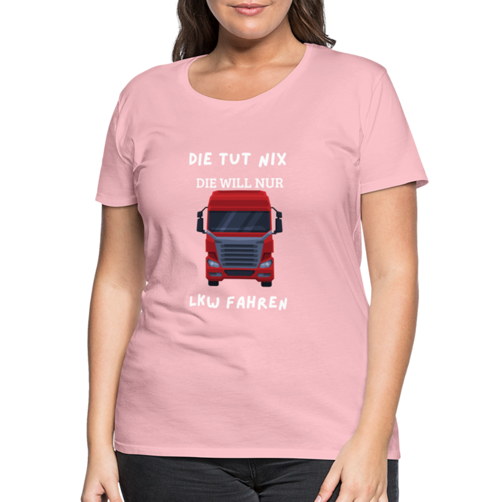 Frauen Premium T-Shirt - LKW Spruch die will nur - Hellrosa