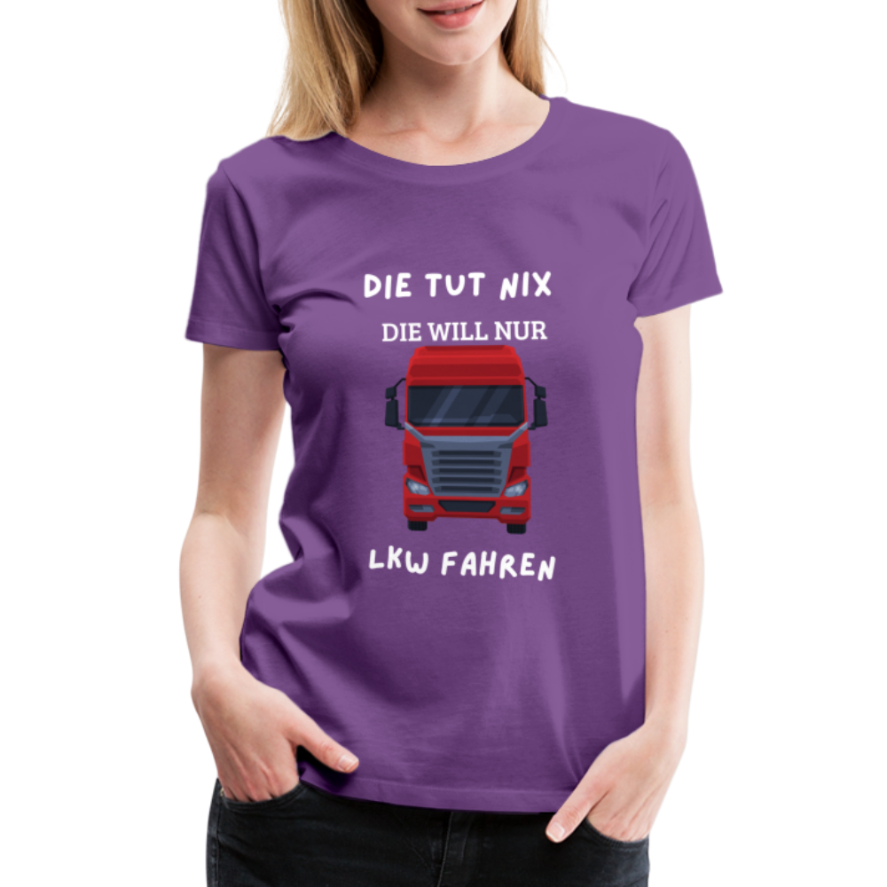 Frauen Premium T-Shirt - LKW Spruch die will nur - Lila