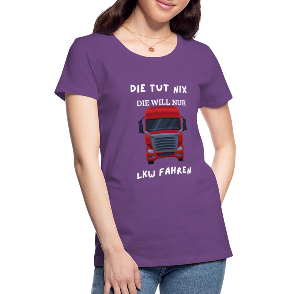 Frauen Premium T-Shirt - LKW Spruch die will nur - Lila