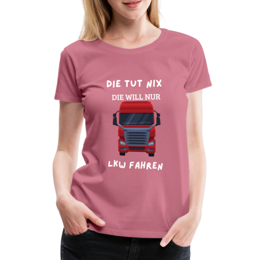 Frauen Premium T-Shirt - LKW Spruch die will nur - Malve