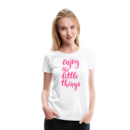 Frauen Premium T-Shirt - Enjoy the little things - weiß