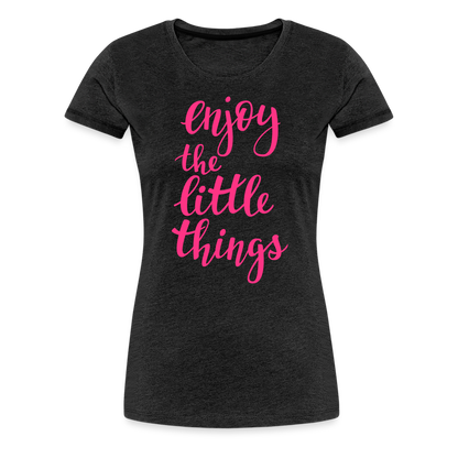 Frauen Premium T-Shirt - Enjoy the little things - Anthrazit