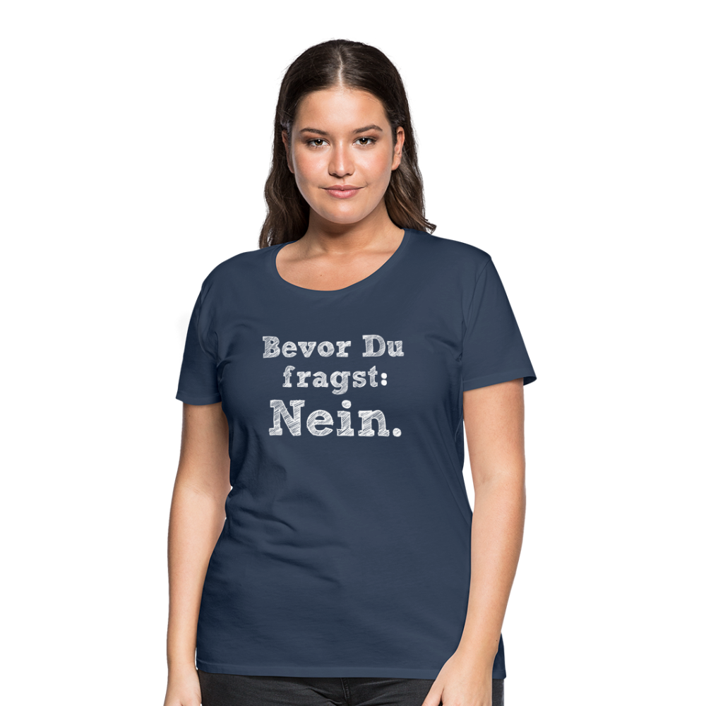 Frauen Premium T-Shirt - Bevor du fragst - Navy