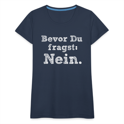 Frauen Premium T-Shirt - Bevor du fragst - Navy