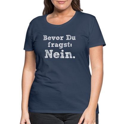 Frauen Premium T-Shirt - Bevor du fragst - Navy