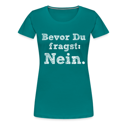 Frauen Premium T-Shirt - Bevor du fragst - Divablau