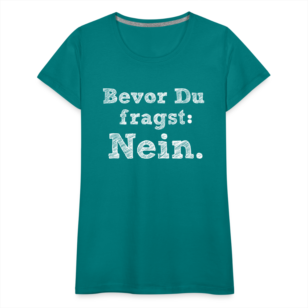 Frauen Premium T-Shirt - Bevor du fragst - Divablau