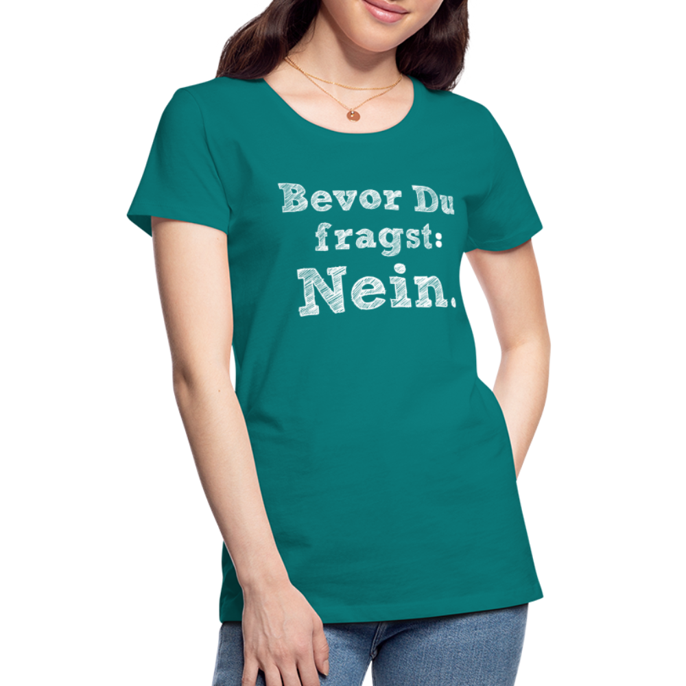 Frauen Premium T-Shirt - Bevor du fragst - Divablau