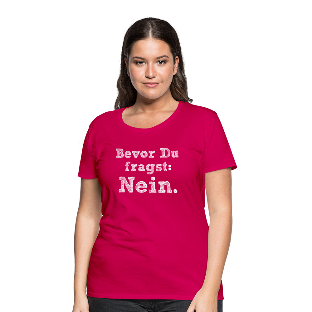 Frauen Premium T-Shirt - Bevor du fragst - dunkles Pink