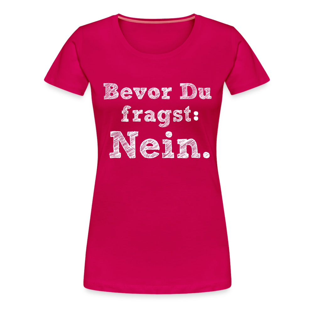 Frauen Premium T-Shirt - Bevor du fragst - dunkles Pink